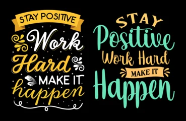 Fotobehang Stay positive work hard make it happen typography t shirt design, motivational typography tshirt design, inspirational quotes t-shirt design © PixBow