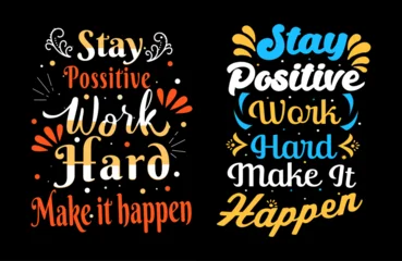 Fotobehang Stay positive work hard make it happen typography t shirt design, motivational typography t shirt design, inspirational quotes t-shirt design-03 © PixBow