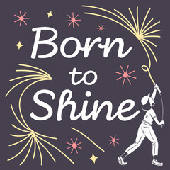 Born to Shine illustration with a girl and sparklers on dark background