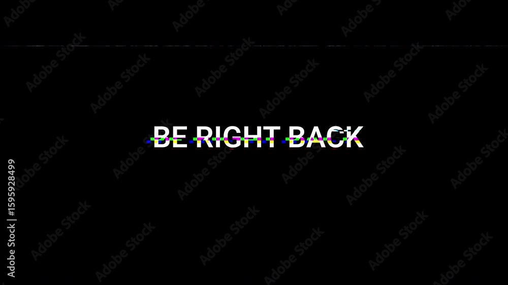Poster a black screen displays be right back with a glitching effect resembling old tv static. the text is 