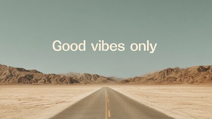 Open road adventure through desert landscape with good vibes only clear sky inspirational viewpoint