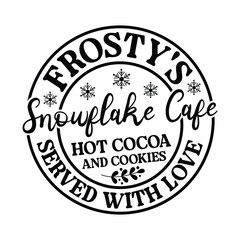 Cute Christmas, Frosty's Snowflake Cafe, Hot Cocoa And Cookie, No Hat, No Mittens, No Service, Trendy Xmas Gift, Png File, Png Sublimation
