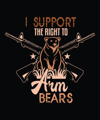 : I SUPPORT THE RIGHT TO ARM BEARS T SHIRT DESIGN.