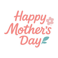 "Happy Mother's Day" vector lettering, featuring a delicate flower and leaf, perfect for cards, social media, or any design celebrating moms with a gentle touch