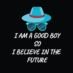 I am a good boy so I believe in future t-shirt design