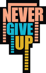 Never give up a typography T shirt design vector .