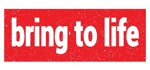 bring to life text written on red stamp sign.