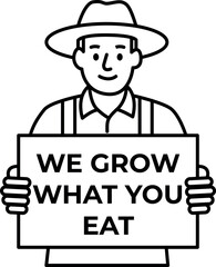 Clean line art of a farmer holding a "WE GROW WHAT YOU EAT" sign. Excellent for minimalist designs on food, farming, and healthy living