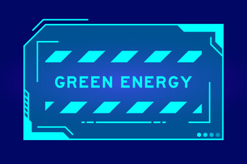 Blue color of futuristic hud banner that have word gree energy on user interface screen on black background