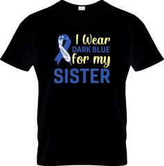 I wear dark blue for my sister t shirt design