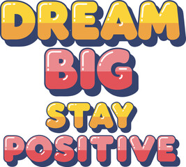 Vibrant Dream Big Stay Positive Bubble Lettering with 3D Effect.