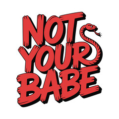 Not Your Babe Snake T Shirt Design Illustration