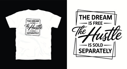 The dream is free,The hustle is sold separately typography t shirt design, motivational typography t shirt design, inspirational quotes t-shirt design, vector quotes lettering t shirt design for print