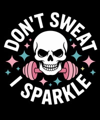 I Don't Sweat Skeleton Funny Skull I Sparkle Workout Fitness
