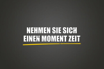 Nehmen Sie sich einen Moment Zeit (Take a moment) - A blackboard with white text.