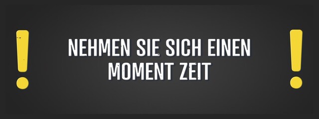 Nehmen Sie sich einen Moment Zeit (Take a moment) - A blackboard illustration with white text.