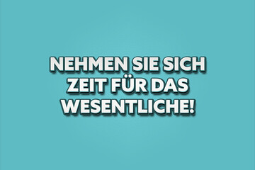 Nehmen Sie sich Zeit fuer das Wesentliche (Take time for what's important) - A turquoise banner illustration with white text.