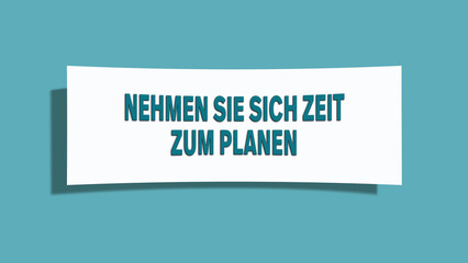 Nehmen Sie sich Zeit zum Planen (Take time to plan) - A card isolated on light green background.
