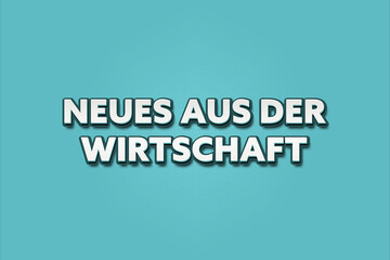 Neues aus der Wirtschaft (News from the economy) - A turquoise banner illustration with white text.
