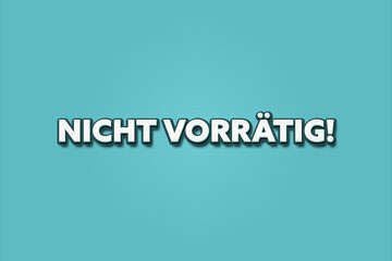 Nicht vorraetig (Out of stock) - A turquoise banner illustration with white text.