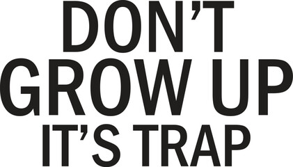 don't grow up it's trap