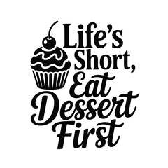Lifes Short Eat Dessert First