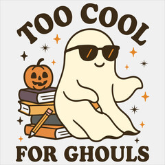 Too Cool for Ghouls Shirt, Spooky Halloween Teacher T-shirt Vector, Bookish Saying Tshirt, Halloween Ghost Reader Illustration, Scary Teaching School Clipart
