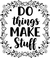 Vector art of do things make stuff quote with floral wreath