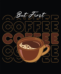 Coffee cup illustration with But First Coffee text graphic design for mugs and Graphic t-shirts Design