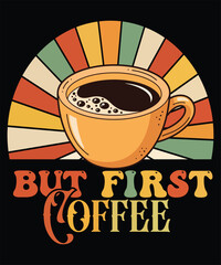 Retro Coffee Cup Illustration with But First Coffee Graphic t-shirts Design