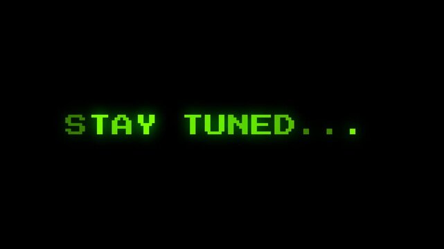 Stay Tuned Text Animation with pixels and glow green effect on black background. 4K Video.