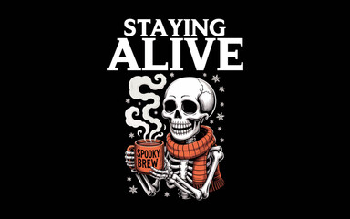 Staying Alive Skeleton Drink Coffee Funny Skeleton Skull Art svg t-shirt quotes design