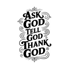 Ask God Tell God Thank God. Vector Design Isolated on White Background