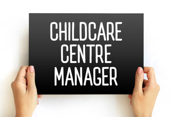 Childcare Centre Manager - plan, direct and coordinate the activities of child care centres, text concept on card