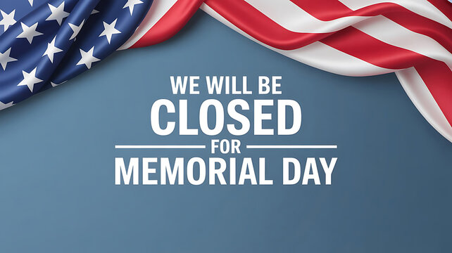 Memorial Day Closure Announcement with American Flag Decoration A Solemn Reminder to Honor and Remember