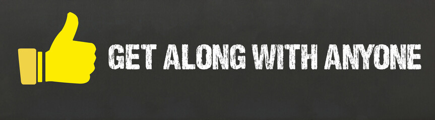 Get along with anyone