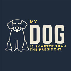 My dog smarter than the president funny dog illustration.