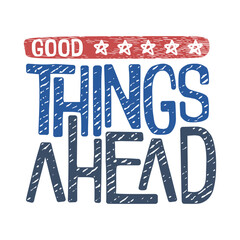 Good things ahead typography illustration, ready for print on paper poster, t-shirt and other uses.