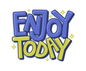 Enjoy today typography illustration, ready for print on paper poster, t-shirt and other uses.