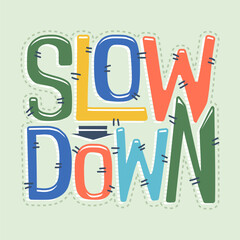 Slow down typography illustration, ready for print on paper poster, t-shirt and other uses.