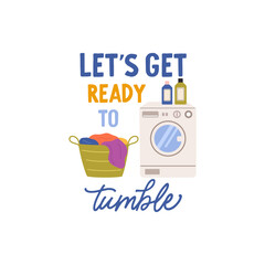 Lets get ready to tumble vector quote. Detergents and laundry in basket. Laundry illustration isolated on white background.	
