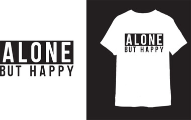ALONE BUT HAPPY t shirt design 