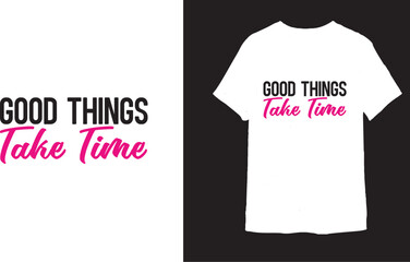 GOOD THINGS Take Time t shirt design 