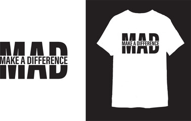 Mad make a difference t shirt design 