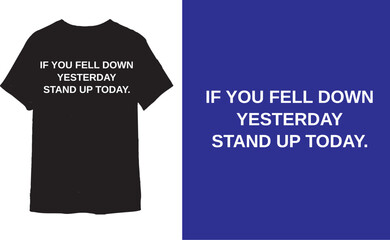 If you fell cown yesterday stand up today t shirt design 