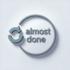 3D Almost Done Text Badge for Progress Completion and Work in Process Status