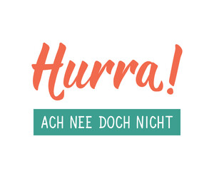 Translation from German: Hooray, oh no, not that. Ink illustration. Perfect design for greeting cards, posters and social media. German Lettering.