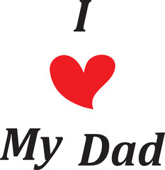 happy father day ,Love My Dad, I Love My Dad, father love, father day, father's day, love, heart, symbol, passion, travel, country, sign, city, vector, illustration, label, logo, capital, feeling, dec