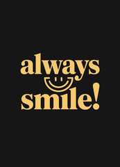 'Always Smile!' is a text-based design for apparel or posters, featuring a hand-drawn smile illustration.