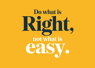 This design, suitable for apparel or posters, is a text-based design with the words 'Do what is Right, not what is easy.'